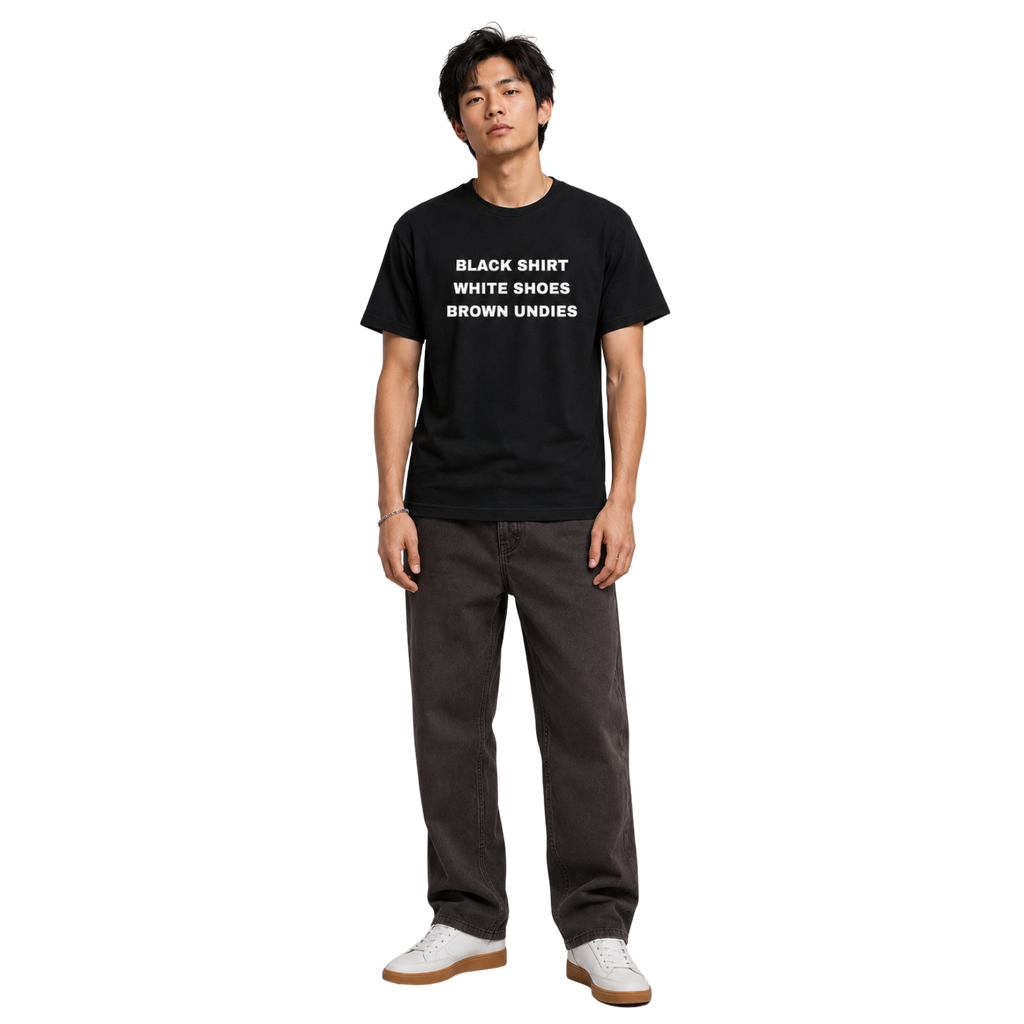 Black Shirt. White Shoes. Brown Undies.